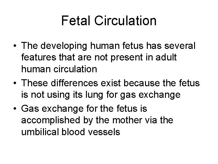 Fetal Circulation • The developing human fetus has several features that are not present