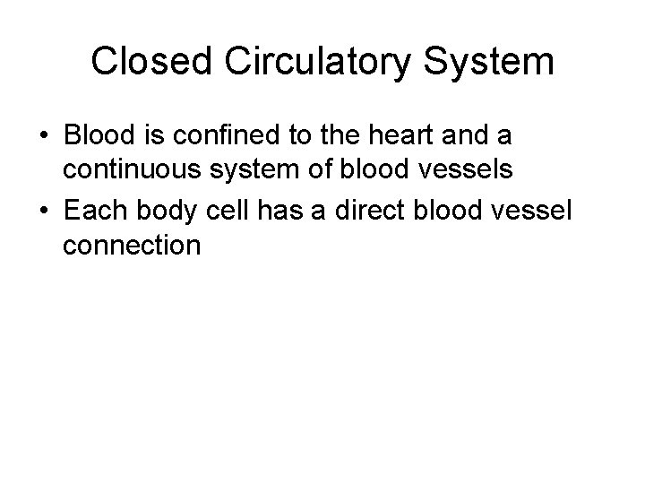 Closed Circulatory System • Blood is confined to the heart and a continuous system