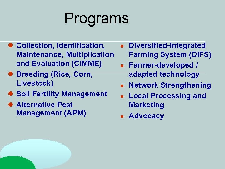 Programs l Collection, Identification, Maintenance, Multiplication and Evaluation (CIMME) l Breeding (Rice, Corn, Livestock) Programs l Collection, Identification, Maintenance, Multiplication and Evaluation (CIMME) l Breeding (Rice, Corn, Livestock)