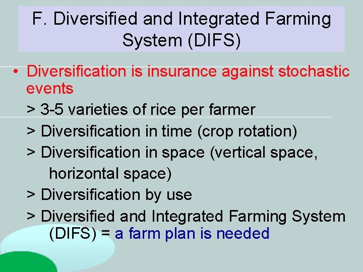 F. Diversified and Integrated Farming System (DIFS) • Diversification is insurance against stochastic events F. Diversified and Integrated Farming System (DIFS) • Diversification is insurance against stochastic events