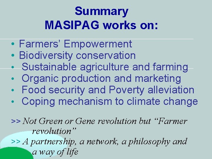 Summary MASIPAG works on: • Farmers’ Empowerment • Biodiversity conservation • Sustainable agriculture and Summary MASIPAG works on: • Farmers’ Empowerment • Biodiversity conservation • Sustainable agriculture and