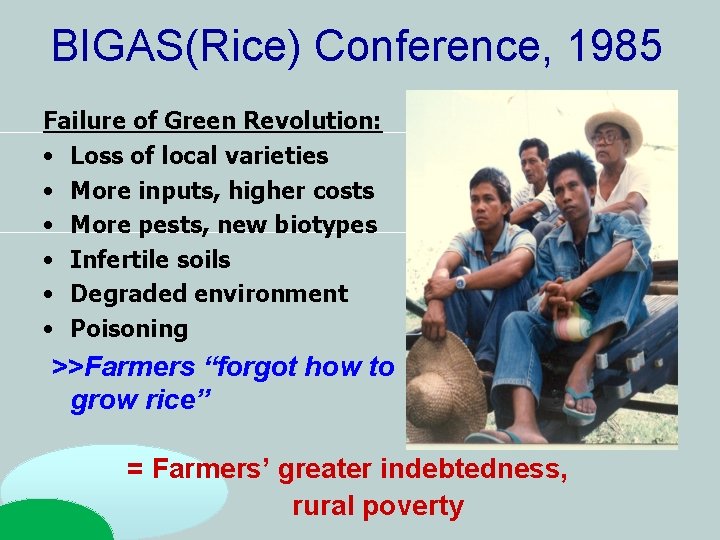 BIGAS(Rice) Conference, 1985 Failure of Green Revolution: • Loss of local varieties • More BIGAS(Rice) Conference, 1985 Failure of Green Revolution: • Loss of local varieties • More