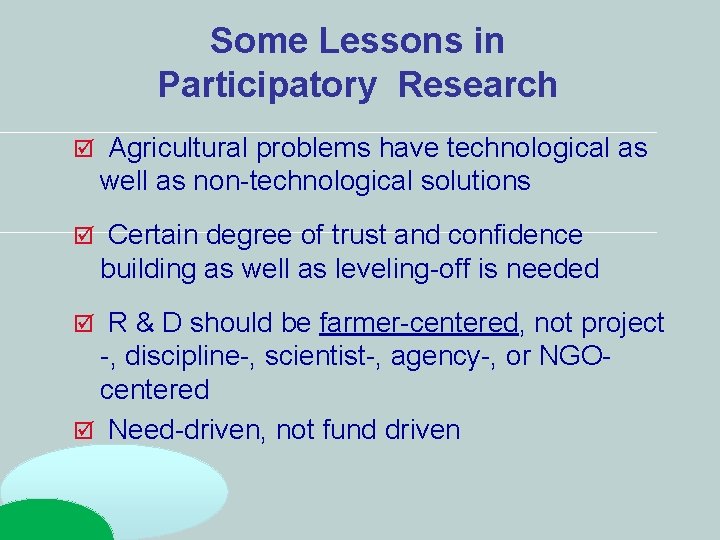 Some Lessons in Participatory Research Agricultural problems have technological as well as non-technological solutions Some Lessons in Participatory Research Agricultural problems have technological as well as non-technological solutions