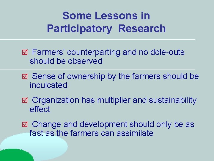 Some Lessons in Participatory Research Farmers’ counterparting and no dole-outs should be observed Sense Some Lessons in Participatory Research Farmers’ counterparting and no dole-outs should be observed Sense
