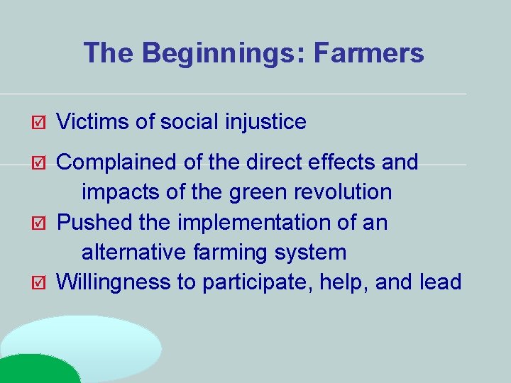 The Beginnings: Farmers Victims of social injustice Complained of the direct effects and impacts The Beginnings: Farmers Victims of social injustice Complained of the direct effects and impacts