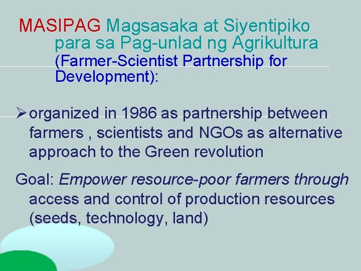 MASIPAG Magsasaka at Siyentipiko para sa Pag-unlad ng Agrikultura (Farmer-Scientist Partnership for Development): organized MASIPAG Magsasaka at Siyentipiko para sa Pag-unlad ng Agrikultura (Farmer-Scientist Partnership for Development): organized