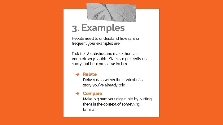 3. Examples People need to understand how rare or frequent your examples are. Pick
