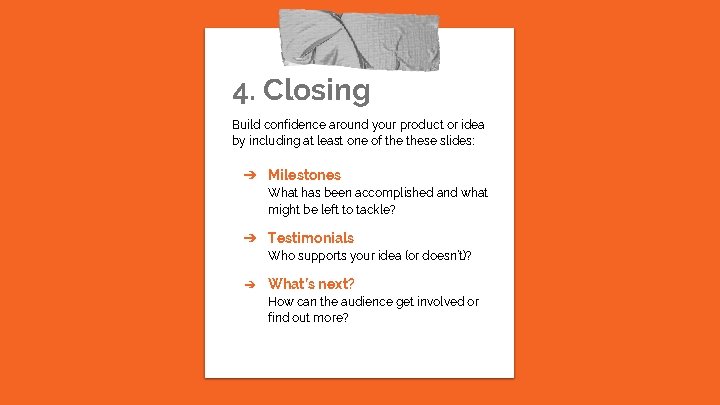 4. Closing Build confidence around your product or idea by including at least one