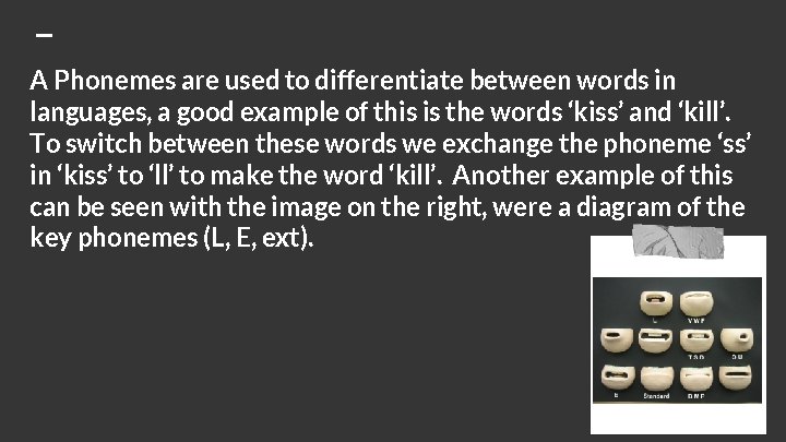 A Phonemes are used to differentiate between words in languages, a good example of