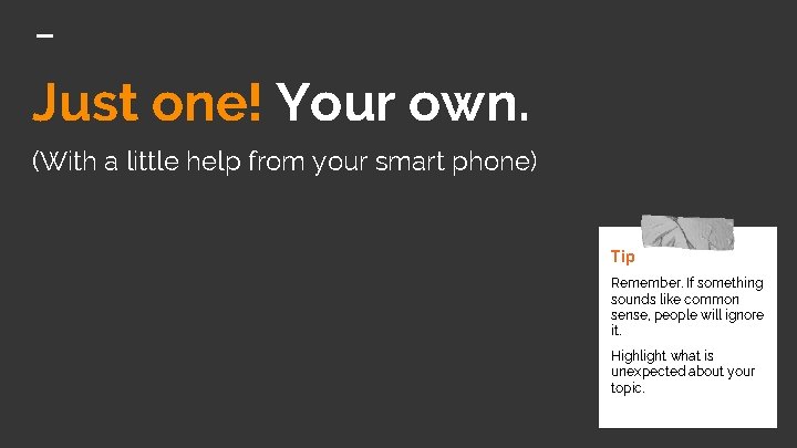 Just one! Your own. (With a little help from your smart phone) Tip Remember.