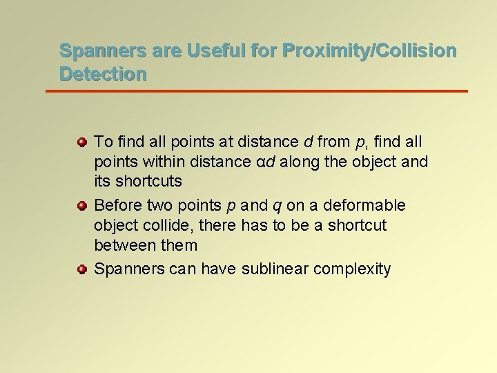 Spanners are Useful for Proximity/Collision Detection To find all points at distance d from