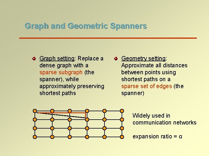 Graph and Geometric Spanners Graph setting: Replace a dense graph with a sparse subgraph