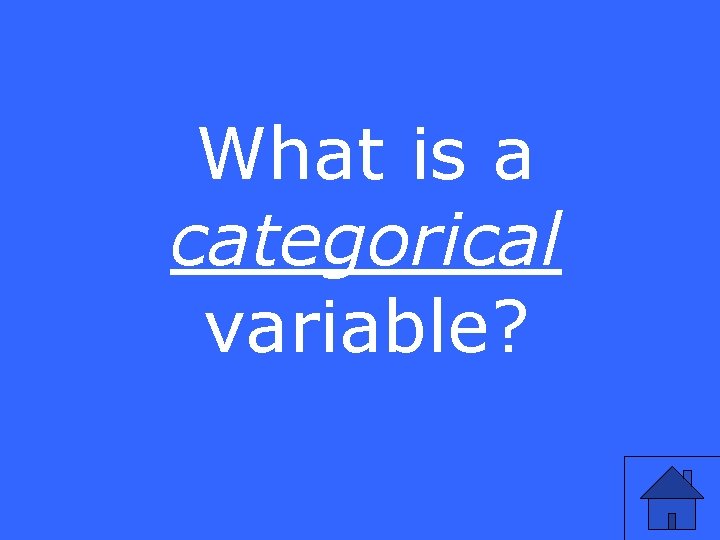 What is a categorical variable? 