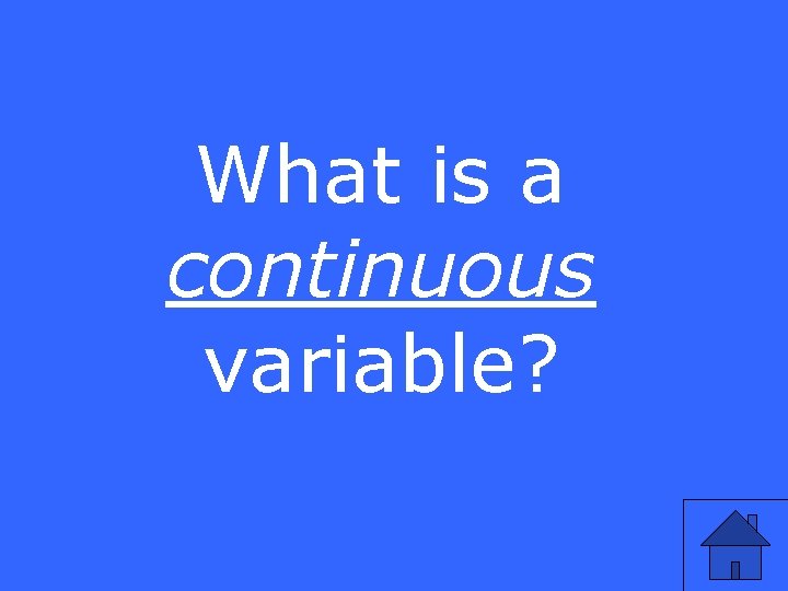 What is a continuous variable? 