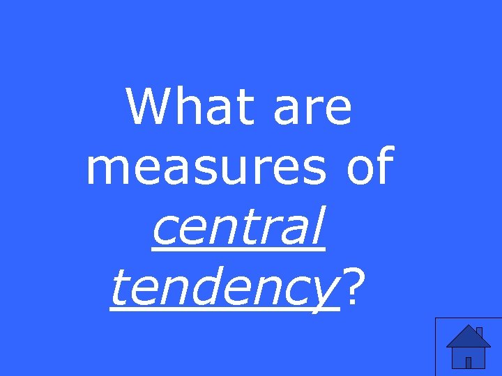 What are measures of central tendency? 