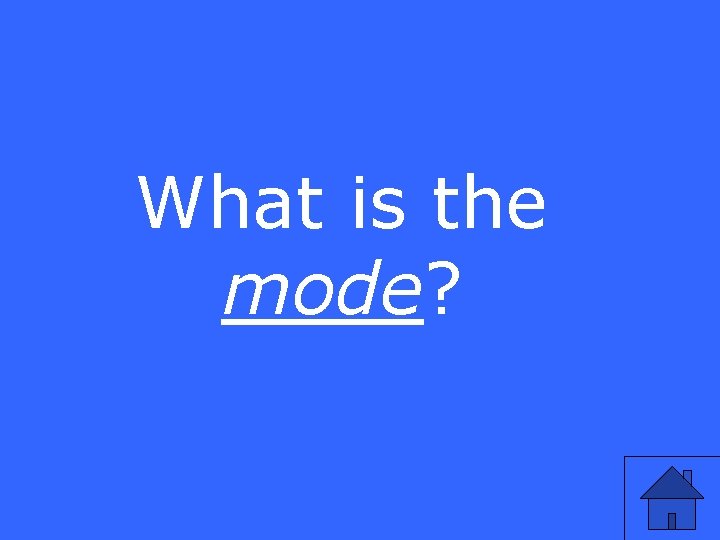 What is the mode? 