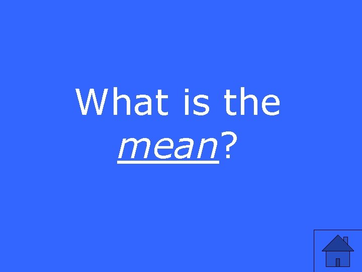 What is the mean? 