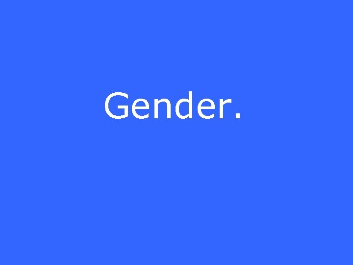 Gender. 