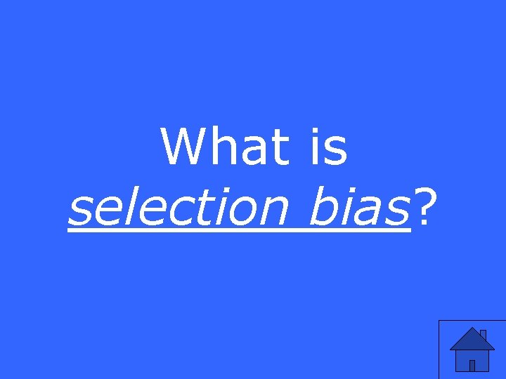 What is selection bias? 