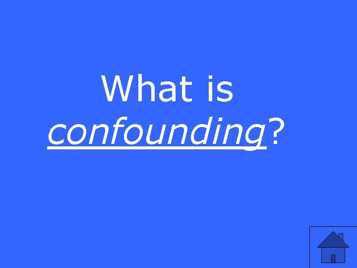 What is confounding? 