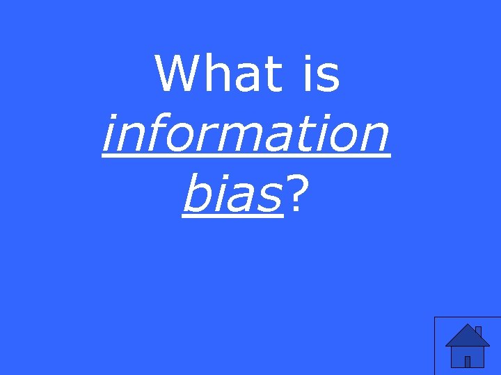 What is information bias? 