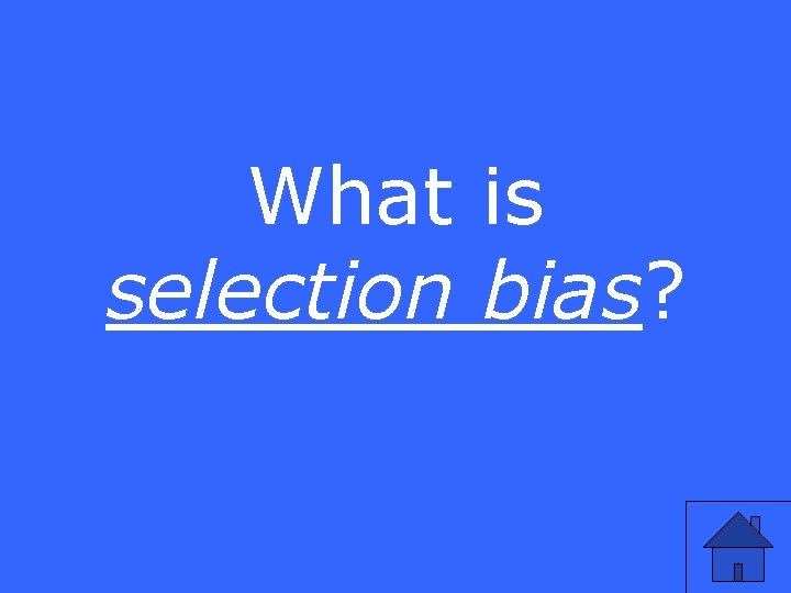 What is selection bias? 