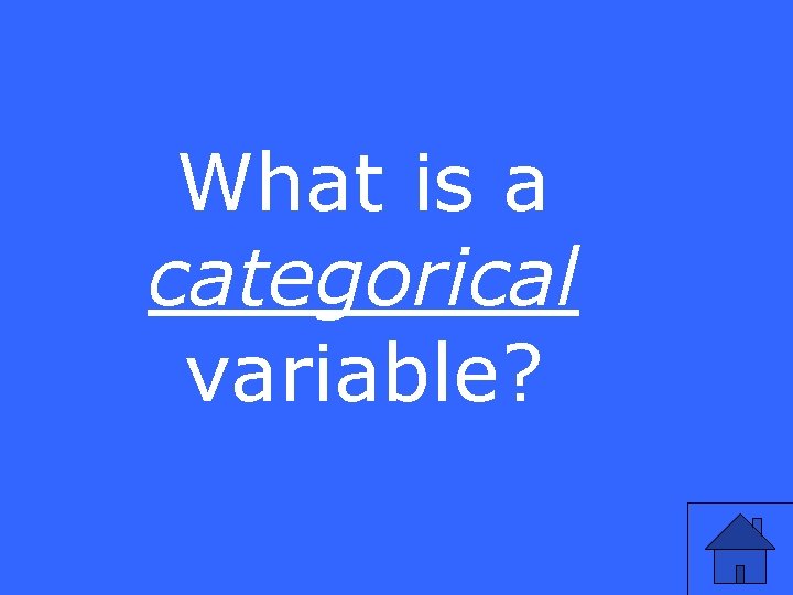 What is a categorical variable? 