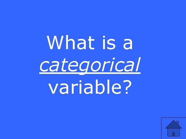 What is a categorical variable? 