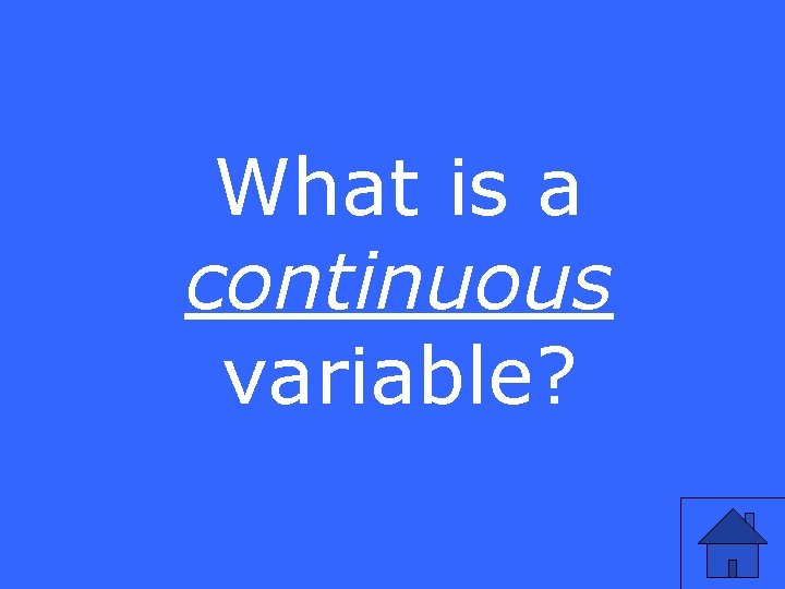 What is a continuous variable? 