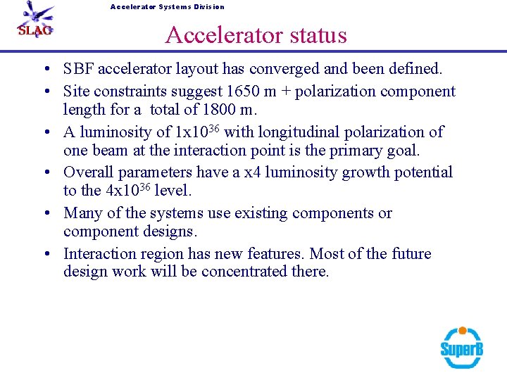 Accelerator Systems Division Accelerator status • SBF accelerator layout has converged and been defined.