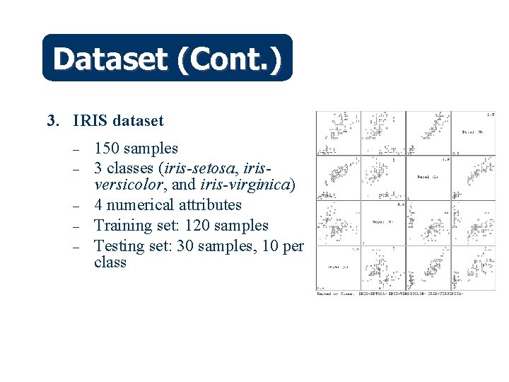 Dataset (Cont. ) 3. IRIS dataset – – – 150 samples 3 classes (iris-setosa,
