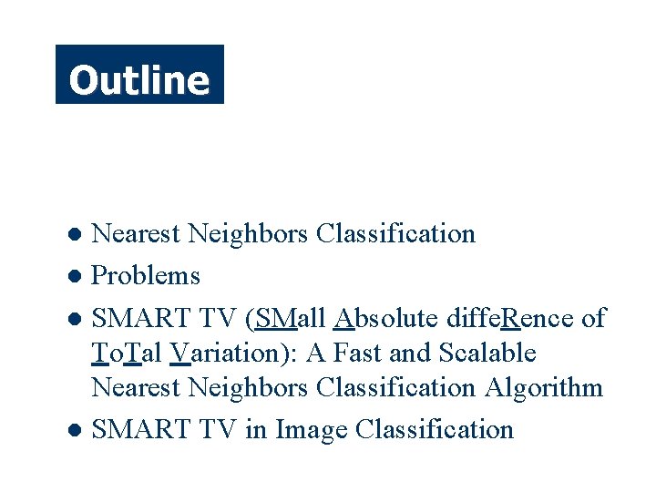 Outline Nearest Neighbors Classification l Problems l SMART TV (SMall Absolute diffe. Rence of