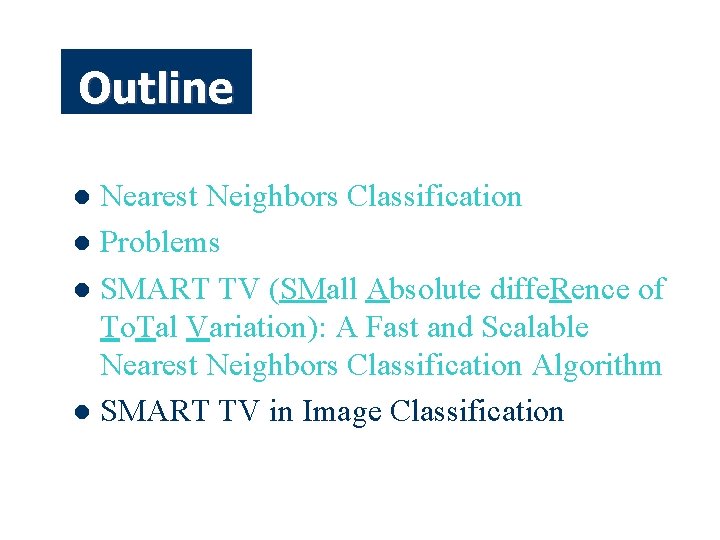 Outline Nearest Neighbors Classification l Problems l SMART TV (SMall Absolute diffe. Rence of