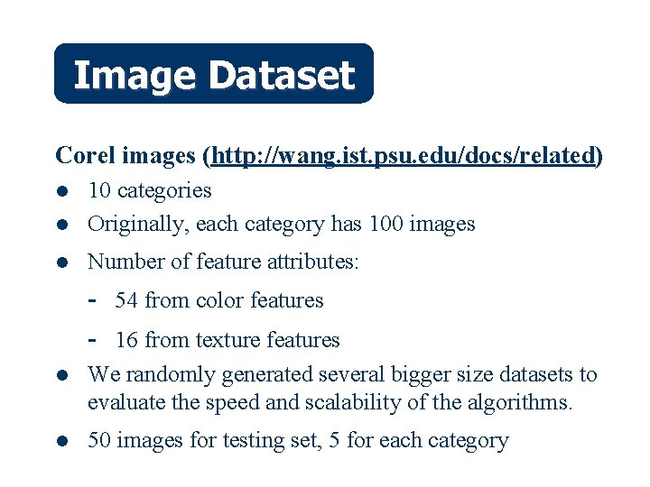 Image Dataset Corel images (http: //wang. ist. psu. edu/docs/related) l 10 categories Originally, each