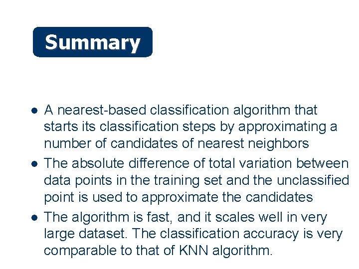 Summary l l l A nearest-based classification algorithm that starts its classification steps by