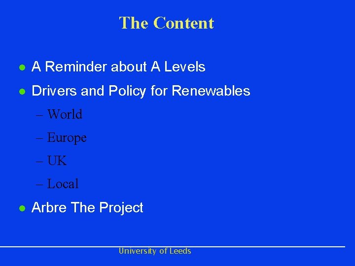 The Content l A Reminder about A Levels l Drivers and Policy for Renewables