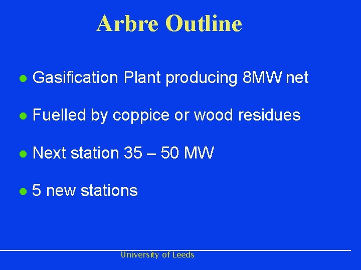 Arbre Outline l Gasification Plant producing 8 MW net l Fuelled by coppice or