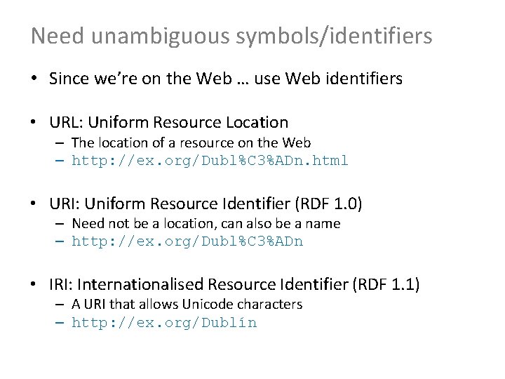 Need unambiguous symbols/identifiers • Since we’re on the Web … use Web identifiers •