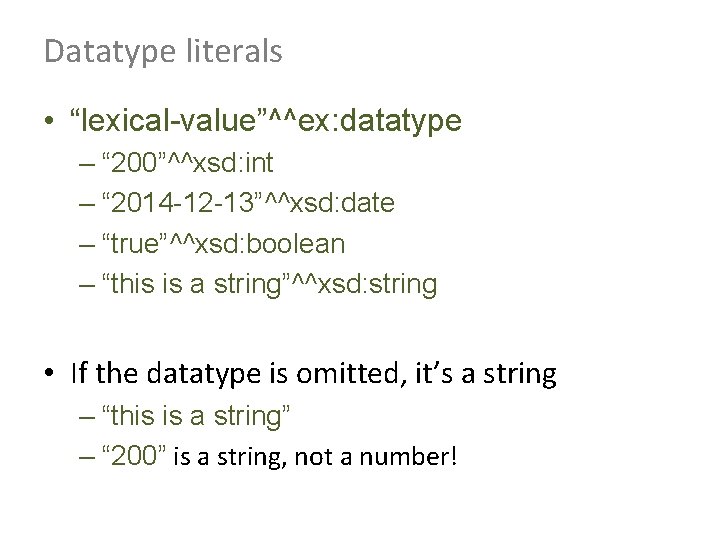Datatype literals • “lexical-value”^^ex: datatype – “ 200”^^xsd: int – “ 2014 -12 -13”^^xsd: