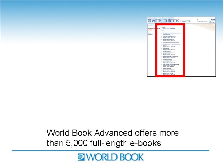 World Book Advanced offers more than 5, 000 full-length e-books. 