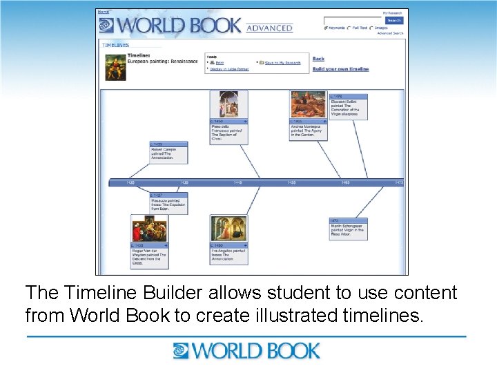 The Timeline Builder allows student to use content from World Book to create illustrated