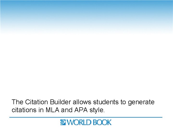 The Citation Builder allows students to generate citations in MLA and APA style. 