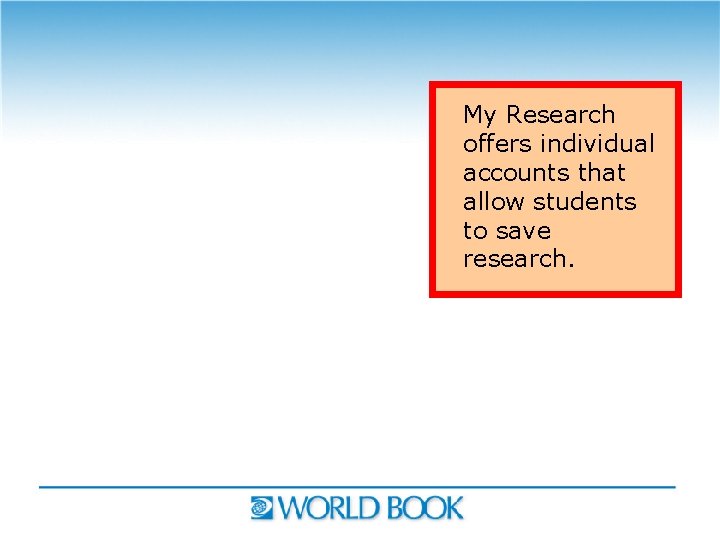 My Research offers individual accounts that allow students to save research. 