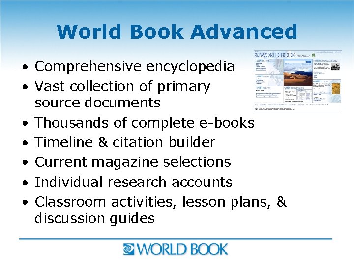 World Book Advanced • Comprehensive encyclopedia • Vast collection of primary source documents •