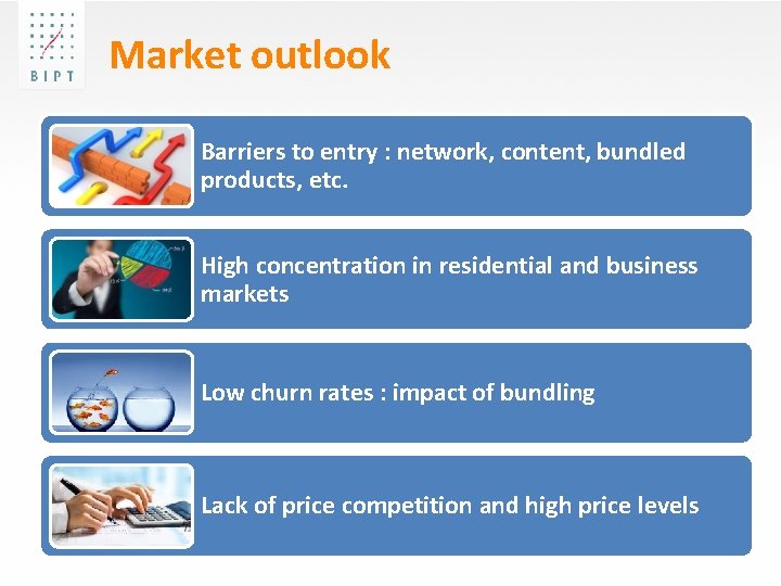 Market outlook Higher transparency and easier switching Barriers to entry : network, content, bundled