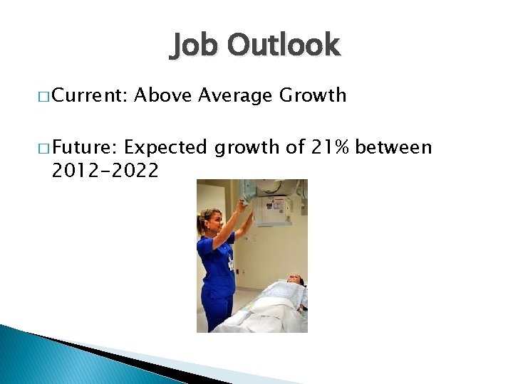 Job Outlook � Current: � Future: Above Average Growth Expected growth of 21% between