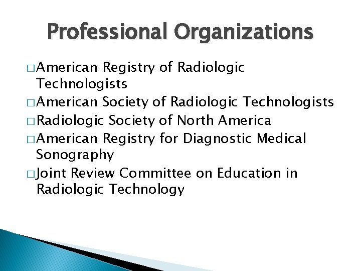 Professional Organizations � American Registry of Radiologic Technologists � American Society of Radiologic Technologists