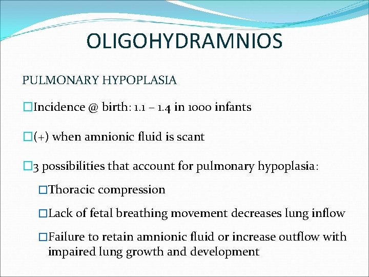 OLIGOHYDRAMNIOS PULMONARY HYPOPLASIA �Incidence @ birth: 1. 1 – 1. 4 in 1000 infants