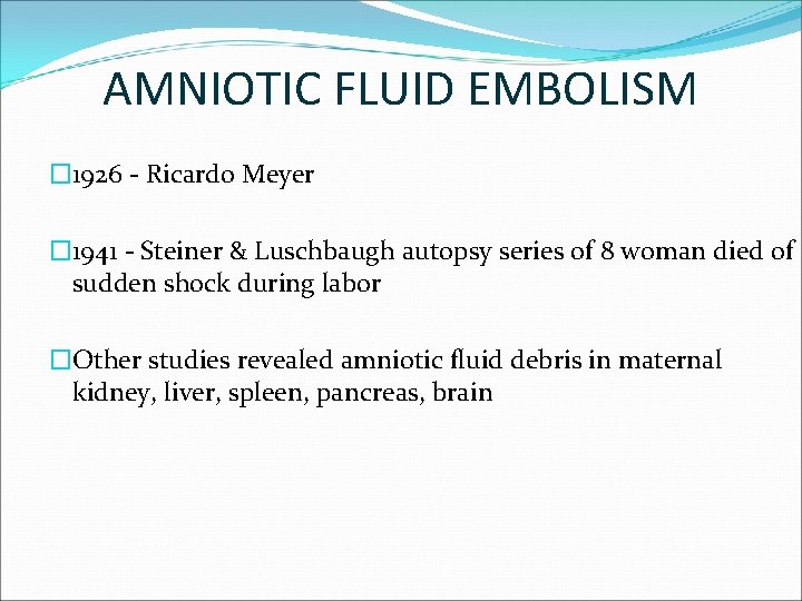 AMNIOTIC FLUID EMBOLISM � 1926 - Ricardo Meyer � 1941 - Steiner & Luschbaugh