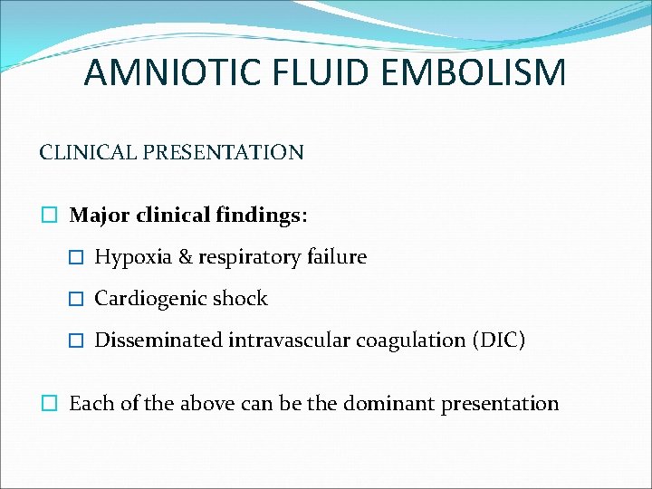 AMNIOTIC FLUID EMBOLISM CLINICAL PRESENTATION � Major clinical findings: � Hypoxia & respiratory failure